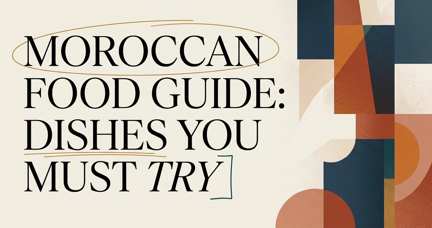 Moroccan Food Guide: Dishes You Must Try