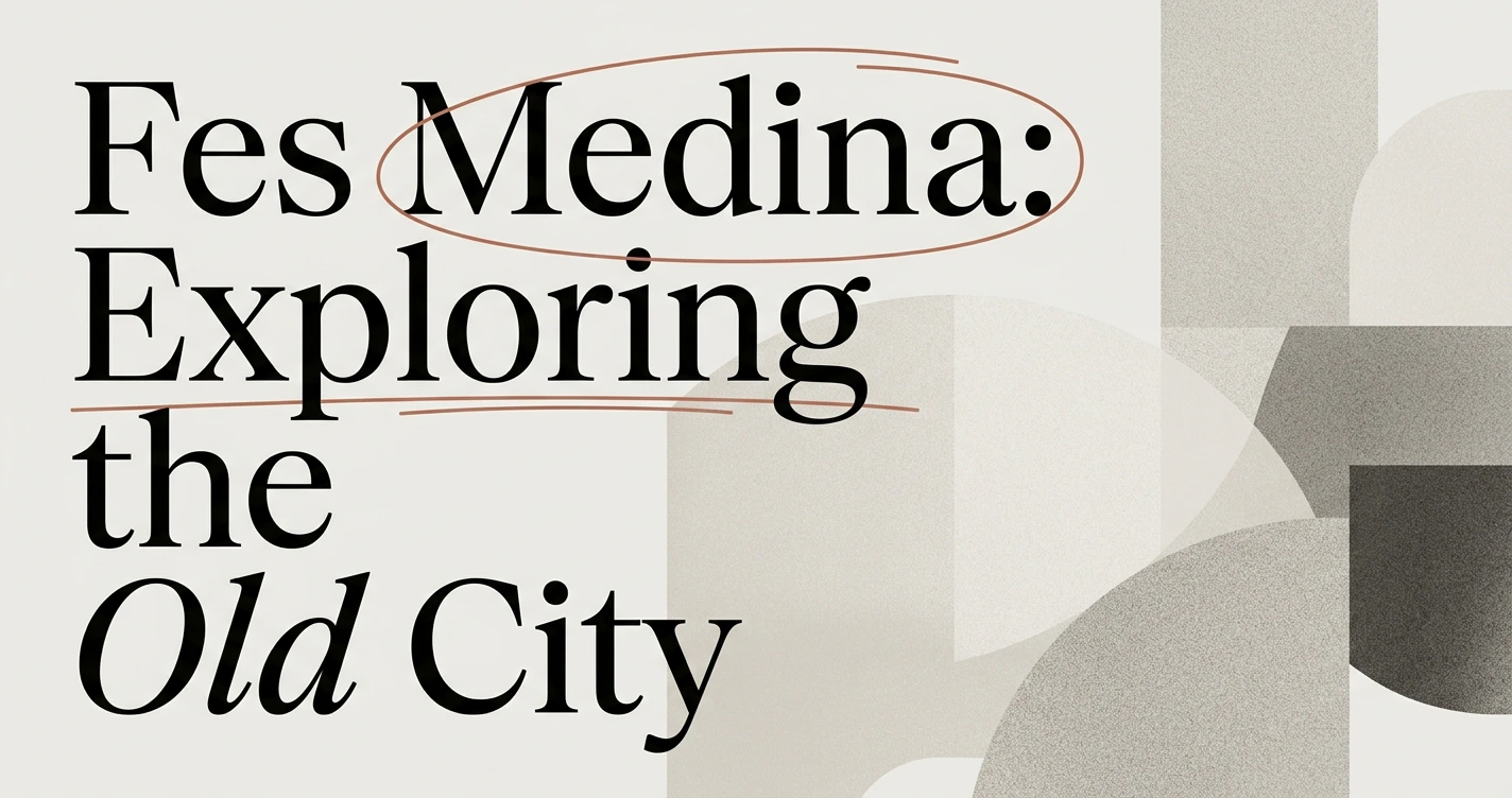 Fes Medina Guide: Exploring the Old City