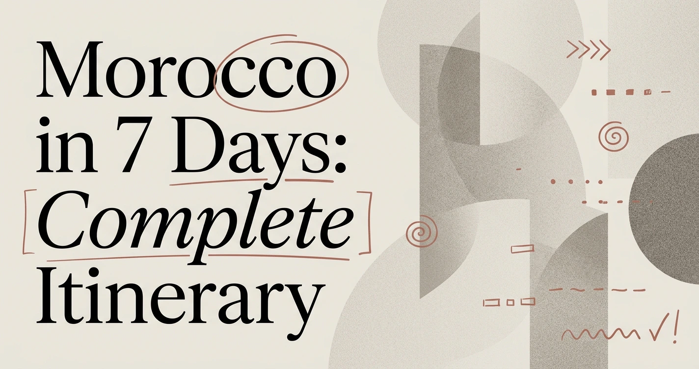 Morocco in 7 Days: A Complete Itinerary