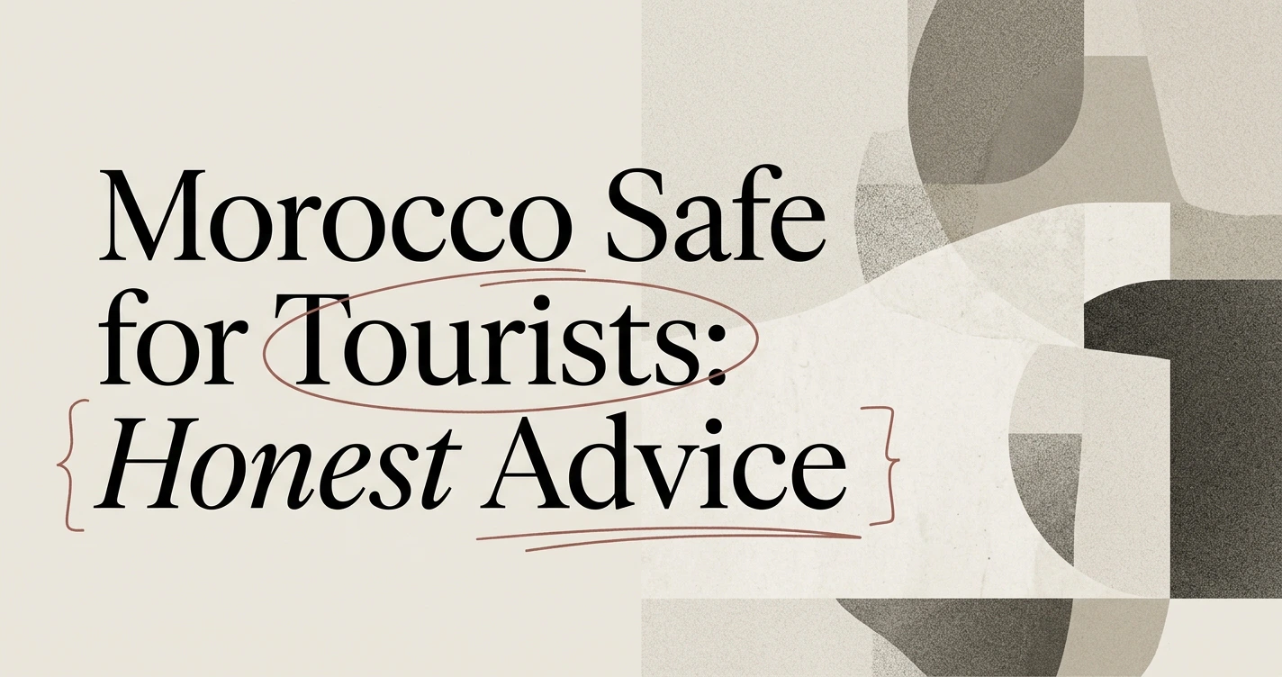 Is Morocco Safe for Tourists? Honest Travel Advice